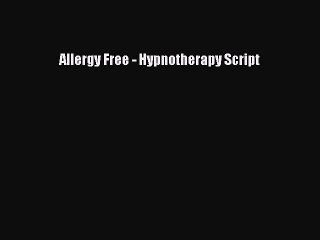 Download Books Allergy Free - Hypnotherapy Script E-Book Free