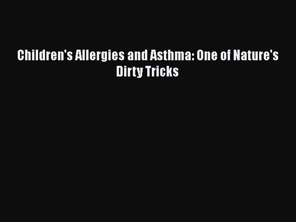 Read Books Children's Allergies and Asthma: One of Nature's Dirty Tricks ebook textbooks
