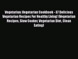 Read Books Vegetarian: Vegetarian Cookbook - 37 Delicious Vegetarian Recipes For Healthy Living!