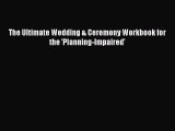Read The Ultimate Wedding & Ceremony Workbook for the 'Planning-Impaired' PDF Free