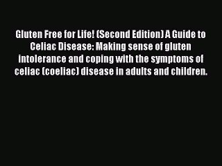 Read Books Gluten Free for Life! (Second Edition) A Guide to Celiac Disease: Making sense of