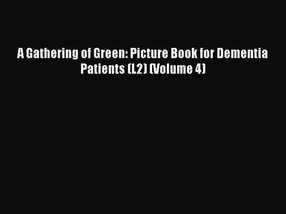 Read Books A Gathering of Green: Picture Book for Dementia Patients (L2) (Volume 4) E-Book