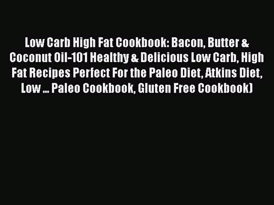 Read Books Low Carb High Fat Cookbook: Bacon Butter & Coconut Oil-101 Healthy & Delicious Low