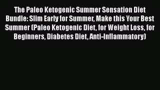 Read Books The Paleo Ketogenic Summer Sensation Diet Bundle: Slim Early for Summer Make this