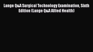 [Download] Lange Q&A Surgical Technology Examination Sixth Edition (Lange Q&A Allied Health)