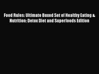 Read Books Food Rules: Ultimate Boxed Set of Healthy Eating & Nutrition: Detox Diet and Superfoods