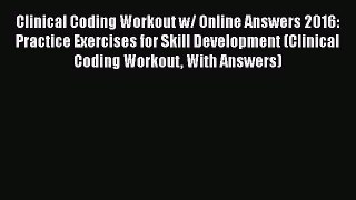 [Read] Clinical Coding Workout w/ Online Answers 2016: Practice Exercises for Skill Development