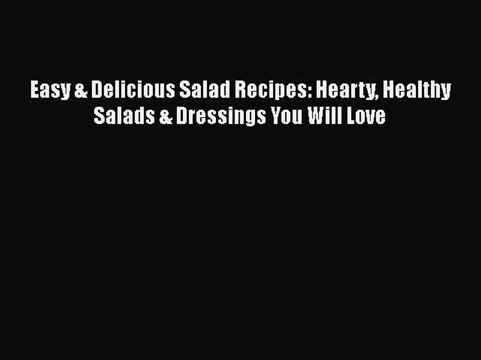 Read Books Easy & Delicious Salad Recipes: Hearty Healthy Salads & Dressings You Will Love