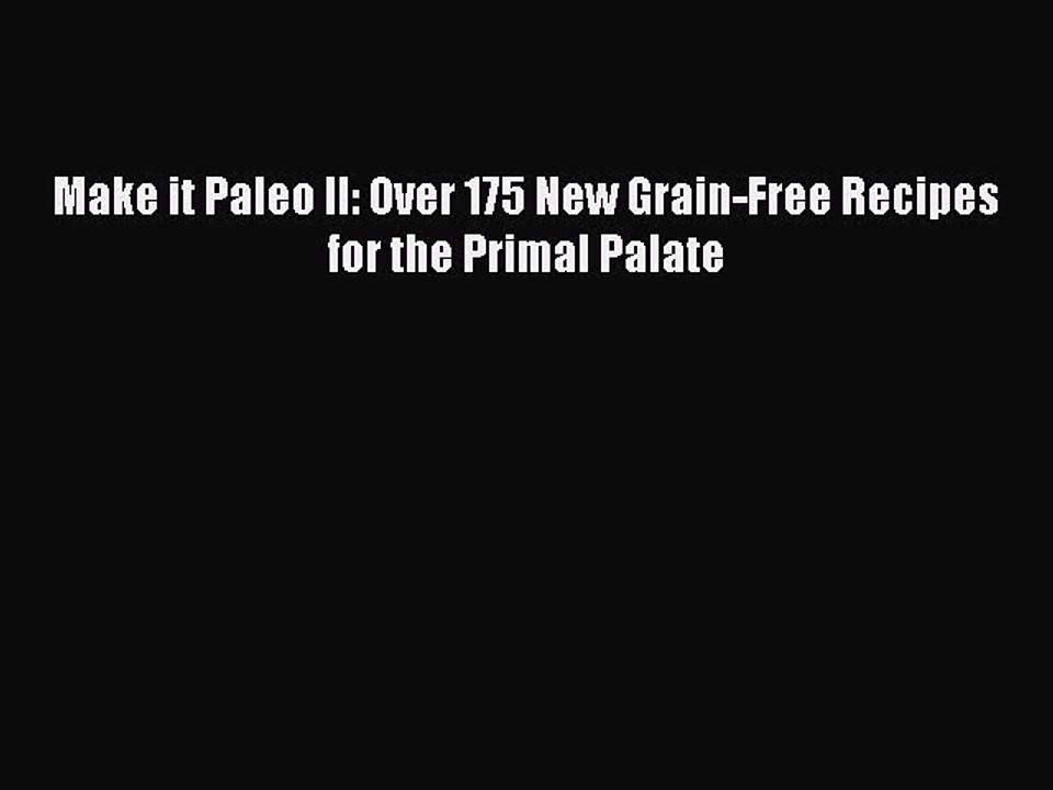 Read Books Make it Paleo II: Over 175 New Grain-Free Recipes for the Primal Palate ebook textbooks