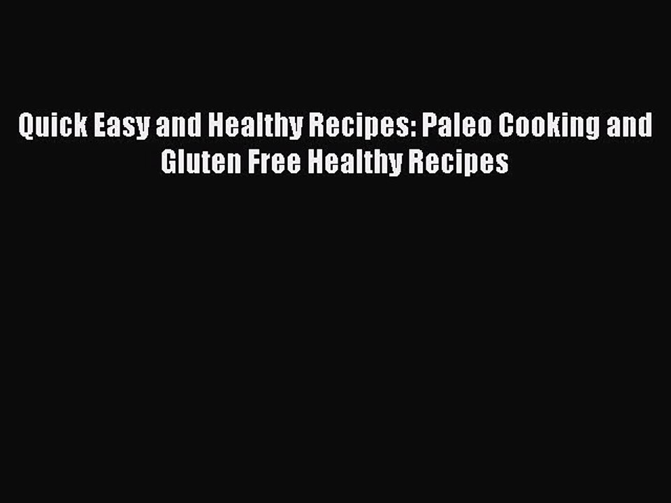 Read Books Quick Easy and Healthy Recipes: Paleo Cooking and Gluten Free Healthy Recipes E-Book