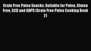 Download Books Grain Free Paleo Snacks: Suitable for Paleo Gluten Free SCD and GAPS (Grain