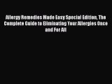 Read Books Allergy Remedies Made Easy Special Edition The Complete Guide to Eliminating Your