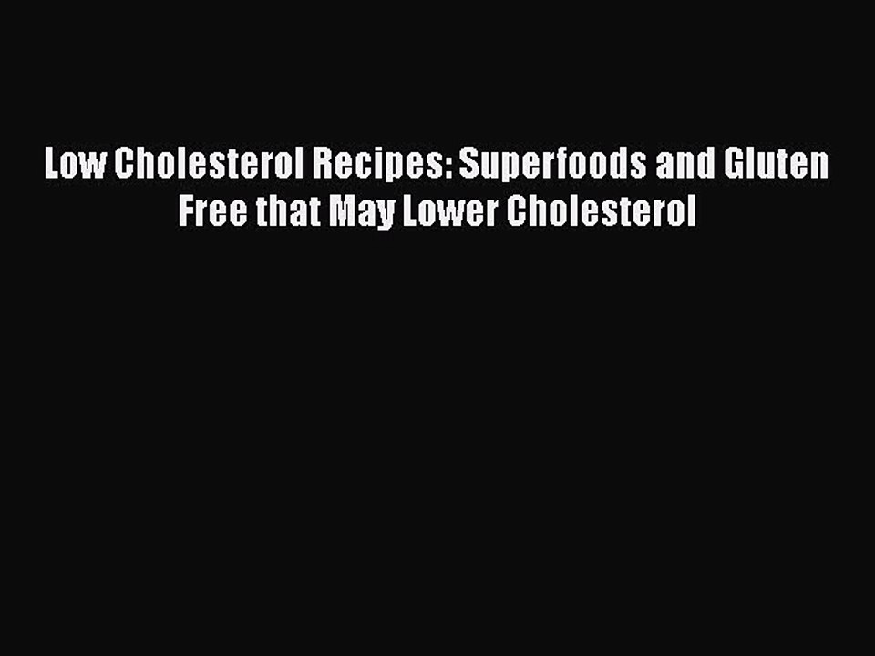 Read Books Low Cholesterol Recipes: Superfoods and Gluten Free that May Lower Cholesterol E-Book