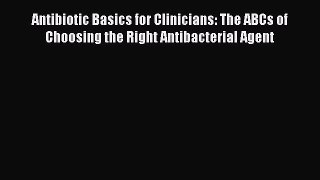 [Read] Antibiotic Basics for Clinicians: The ABCs of Choosing the Right Antibacterial Agent