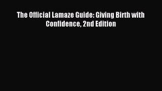 Read The Official Lamaze Guide: Giving Birth with Confidence 2nd Edition Ebook Free