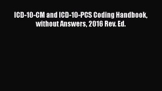 [Read] ICD-10-CM and ICD-10-PCS Coding Handbook without Answers 2016 Rev. Ed. ebook textbooks