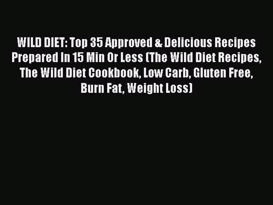 Read Books WILD DIET: Top 35 Approved & Delicious Recipes Prepared In 15 Min Or Less (The Wild