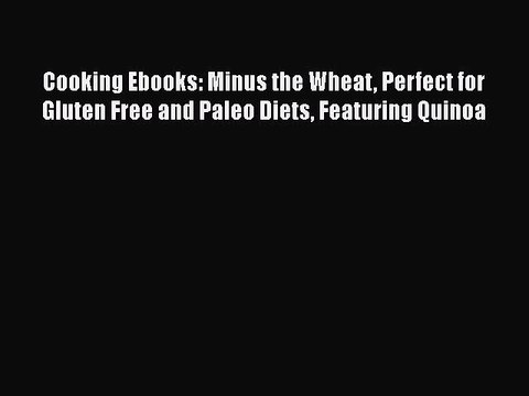 Read Books Cooking Ebooks: Minus the Wheat Perfect for Gluten Free and Paleo Diets Featuring