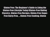 Read Books Gluten Free: The Beginner's Guide to Living the Gluten-Free Lifestyle Today (Gluten-Free