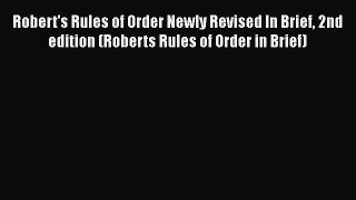 Read Robert's Rules of Order Newly Revised In Brief 2nd edition (Roberts Rules of Order in