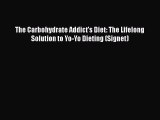 Download Books The Carbohydrate Addict's Diet: The Lifelong Solution to Yo-Yo Dieting (Signet)
