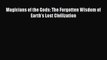 Download Magicians of the Gods: The Forgotten Wisdom of Earth's Lost Civilization Ebook Online