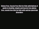 Read Books Gluten Free Casein Free Diet for Kids with Autism: A guide to healthy simple and