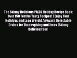 Read Books The Skinny Delicious PALEO Holiday Recipe Book: Over 150 Festive Tasty Recipes!