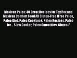 Read Books Mexican Paleo: 30 Great Recipes for Tex Rex and Mexican Comfort Food All Gluten-Free