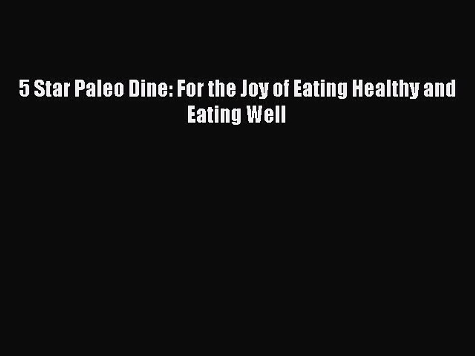 Read Books 5 Star Paleo Dine: For the Joy of Eating Healthy and Eating Well ebook textbooks
