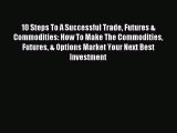 [PDF] 10 Steps To A Successful Trade Futures & Commodities: How To Make The Commodities Futures