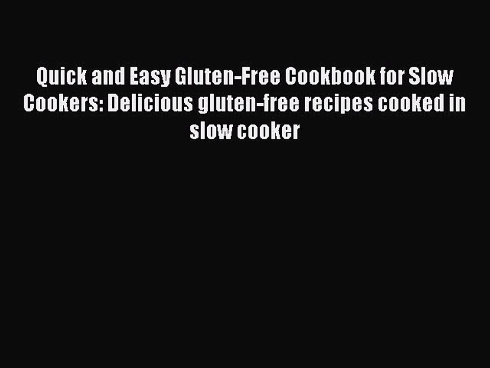 Read Books Quick and Easy Gluten-Free Cookbook for Slow Cookers: Delicious gluten-free recipes