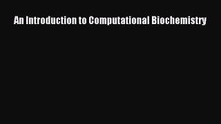 Read An Introduction to Computational Biochemistry Ebook Free