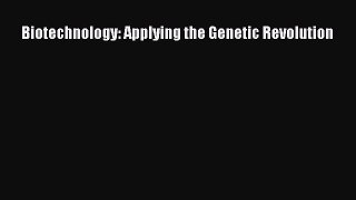 Download Biotechnology: Applying the Genetic Revolution PDF Free