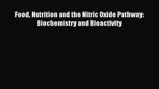 Download Food Nutrition and the Nitric Oxide Pathway: Biochemistry and Bioactivity Ebook Free