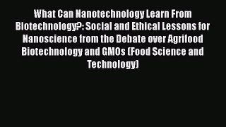 Read What Can Nanotechnology Learn From Biotechnology?: Social and Ethical Lessons for Nanoscience