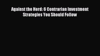 [PDF] Against the Herd: 6 Contrarian Investment Strategies You Should Follow Download Online