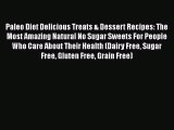 Read Books Paleo Diet Delicious Treats & Dessert Recipes: The Most Amazing Natural No Sugar