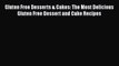 Read Books Gluten Free Desserts & Cakes: The Most Delicious Gluten Free Dessert and Cake Recipes