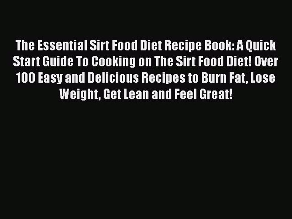 Read Books The Essential Sirt Food Diet Recipe Book: A Quick Start Guide To Cooking on The
