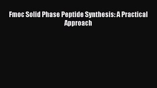 Read Fmoc Solid Phase Peptide Synthesis: A Practical Approach Ebook Free