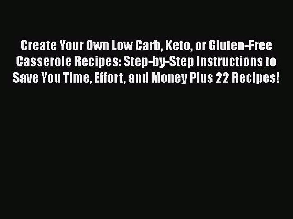 Read Books Create Your Own Low Carb Keto or Gluten-Free Casserole Recipes: Step-by-Step Instructions