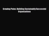 Download Growing Pains: Building Sustainably Successful Organizations PDF Free