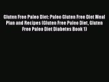 Read Books Gluten Free Paleo Diet: Paleo Gluten Free Diet Meal Plan and Recipes (Gluten Free