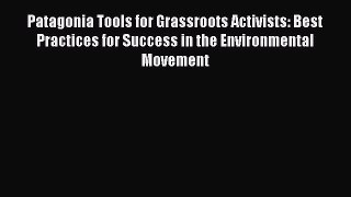 Read Patagonia Tools for Grassroots Activists: Best Practices for Success in the Environmental