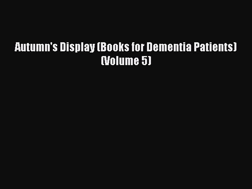 Read Books Autumn's Display (Books for Dementia Patients) (Volume 5) ebook textbooks