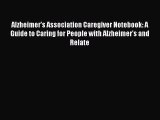 Read Books Alzheimer's Association Caregiver Notebook: A Guide to Caring for People with Alzheimer's