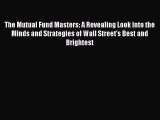 [PDF] The Mutual Fund Masters: A Revealing Look into the Minds and Strategies of Wall Street's