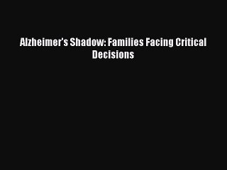 Read Books Alzheimer's Shadow: Families Facing Critical Decisions E-Book Free