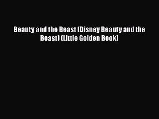 Download Beauty and the Beast (Disney Beauty and the Beast) (Little Golden Book) Ebook Online